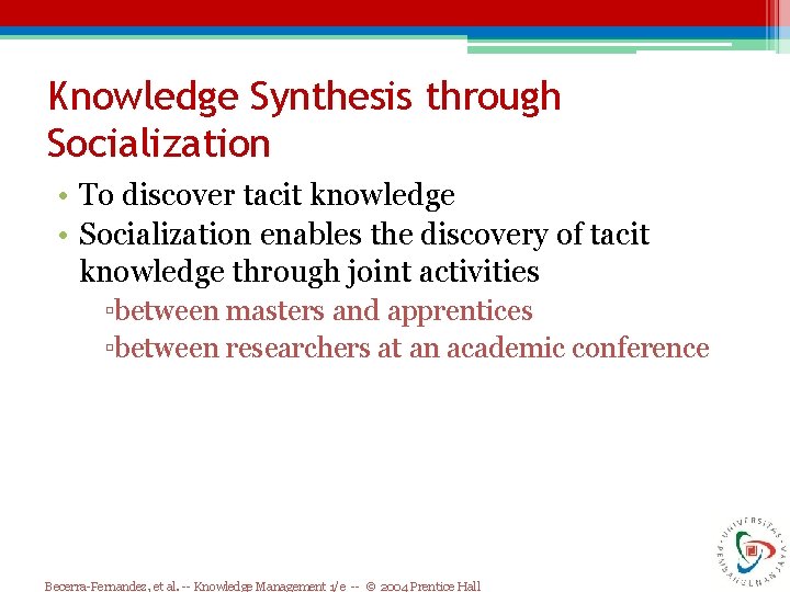 Knowledge Synthesis through Socialization • To discover tacit knowledge • Socialization enables the discovery Knowledge Synthesis through Socialization • To discover tacit knowledge • Socialization enables the discovery