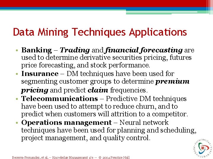 Data Mining Techniques Applications • Banking – Trading and financial forecasting are used to Data Mining Techniques Applications • Banking – Trading and financial forecasting are used to