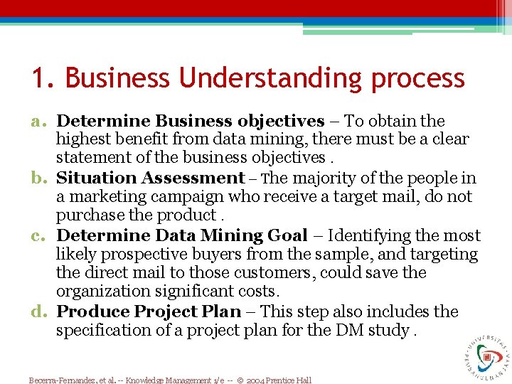 1. Business Understanding process a. Determine Business objectives – To obtain the highest benefit 1. Business Understanding process a. Determine Business objectives – To obtain the highest benefit