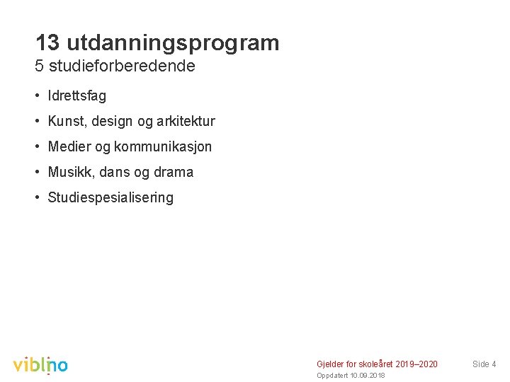 13 utdanningsprogram 5 studieforberedende • Idrettsfag • Kunst, design og arkitektur • Medier og