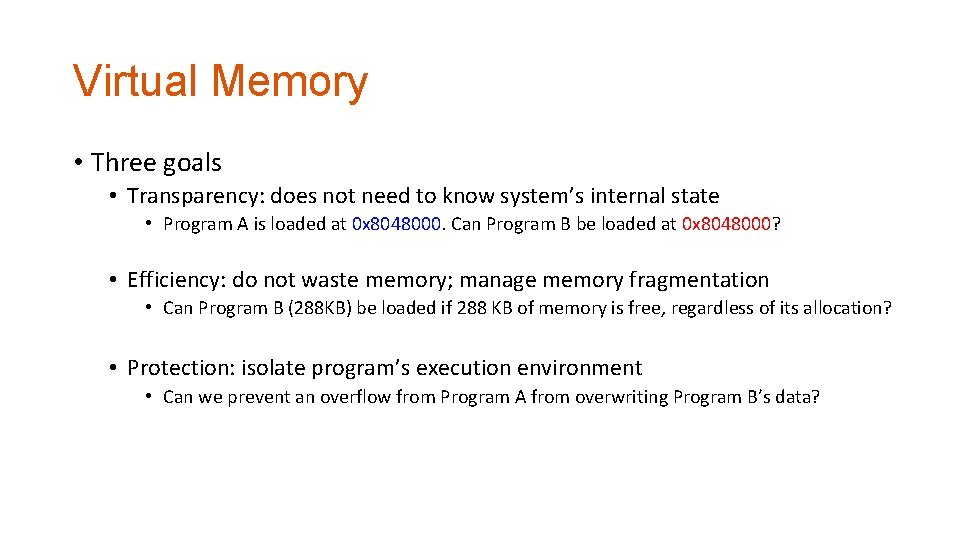 Virtual Memory • Three goals • Transparency: does not need to know system’s internal