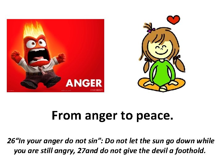 From anger to peace. 26“In your anger do not sin”: Do not let the