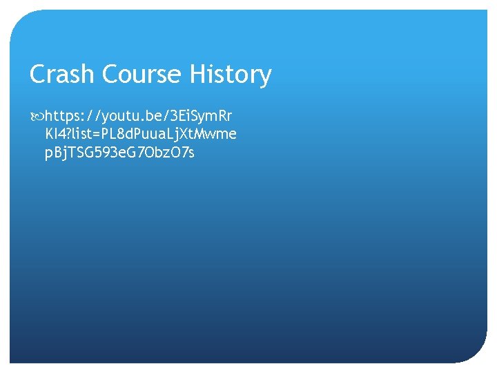 Crash Course History https: //youtu. be/3 Ei. Sym. Rr KI 4? list=PL 8 d.