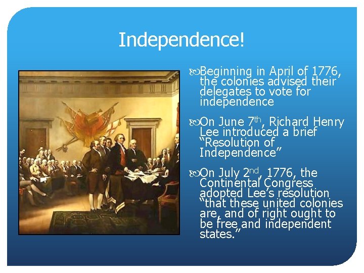 Independence! Beginning in April of 1776, the colonies advised their delegates to vote for Independence! Beginning in April of 1776, the colonies advised their delegates to vote for