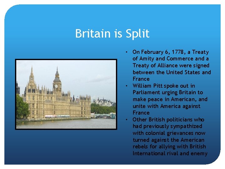 Britain is Split • On February 6, 1778, a Treaty of Amity and Commerce