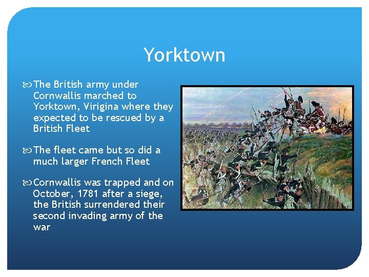 Yorktown The British army under Cornwallis marched to Yorktown, Virigina where they expected to