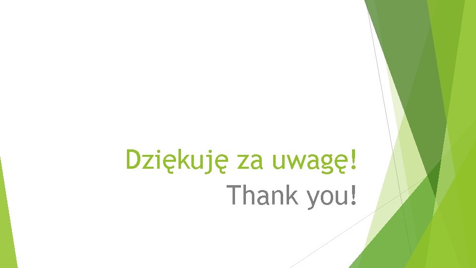 Dziękuję za uwagę! Thank you! 