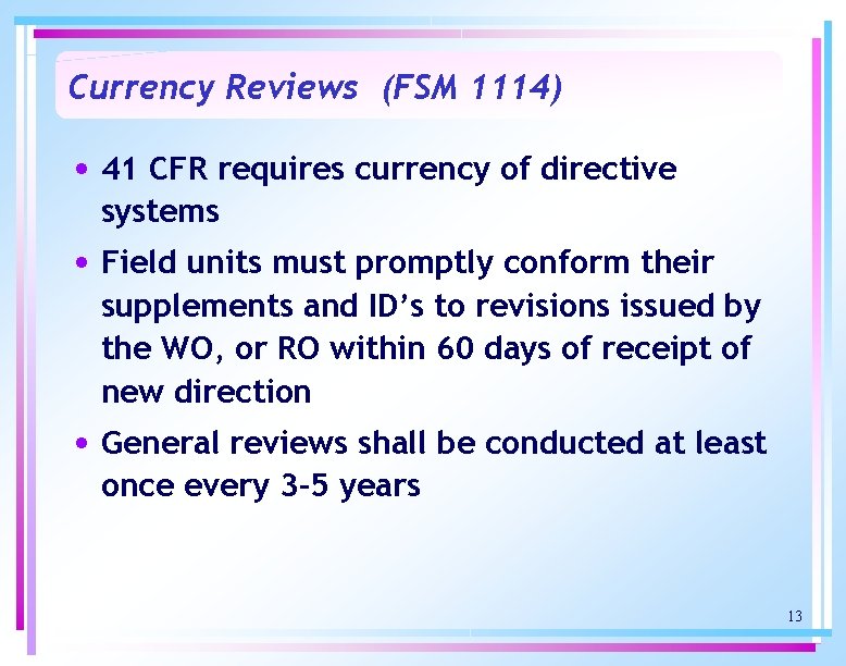 Currency Reviews (FSM 1114) • 41 CFR requires currency of directive systems • Field