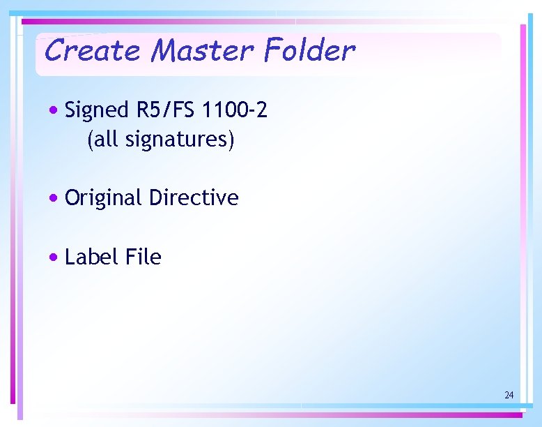Create Master Folder • Signed R 5/FS 1100 -2 (all signatures) • Original Directive
