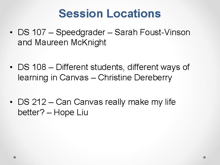 Session Locations • DS 107 – Speedgrader – Sarah Foust-Vinson and Maureen Mc. Knight