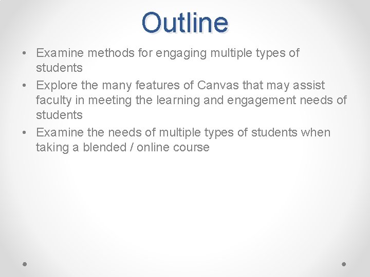 Outline • Examine methods for engaging multiple types of students • Explore the many