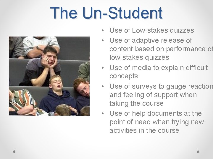 The Un-Student • Use of Low-stakes quizzes • Use of adaptive release of content