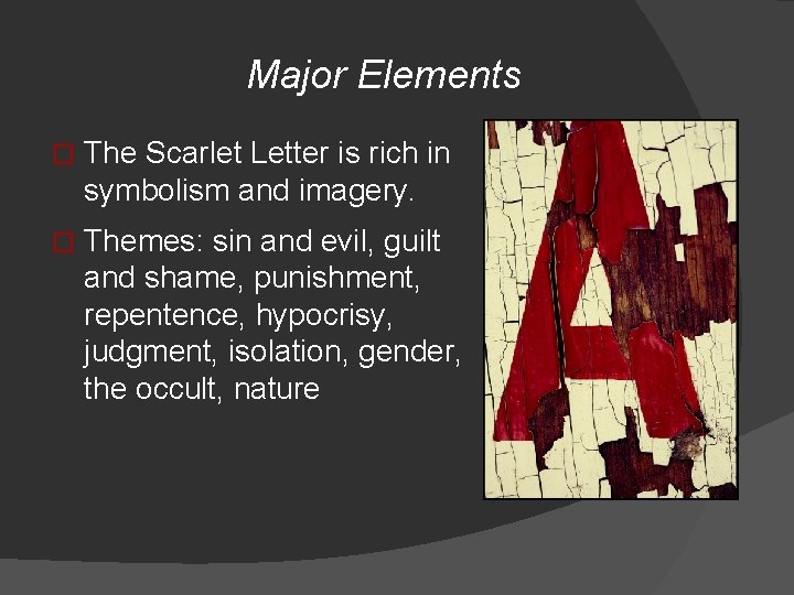 Major Elements � The Scarlet Letter is rich in symbolism and imagery. � Themes: