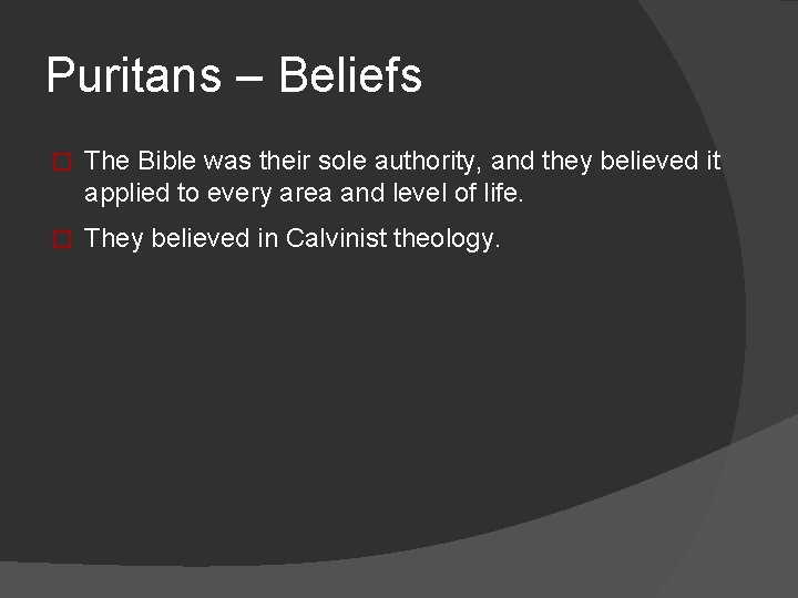 Puritans – Beliefs � The Bible was their sole authority, and they believed it