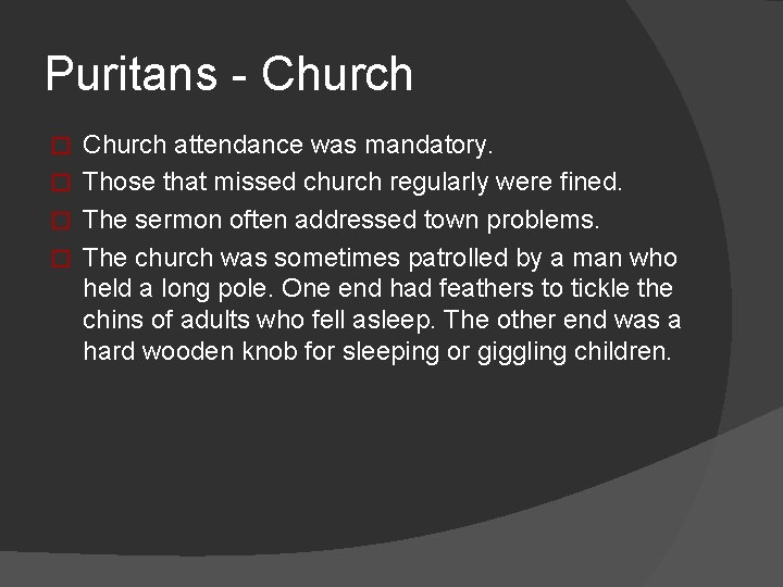 Puritans - Church attendance was mandatory. � Those that missed church regularly were fined.