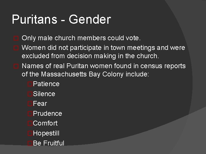 Puritans - Gender Only male church members could vote. � Women did not participate