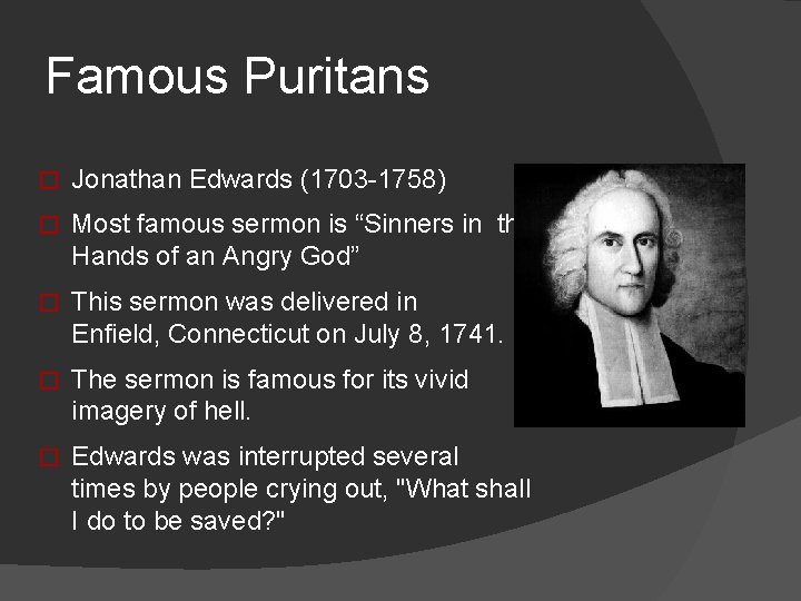Famous Puritans � Jonathan Edwards (1703 -1758) � Most famous sermon is “Sinners in