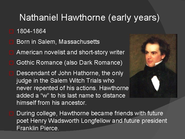 Nathaniel Hawthorne (early years) � 1804 -1864 � Born in Salem, Massachusetts � American