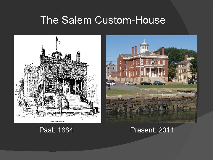 The Salem Custom-House Past: 1884 Present: 2011 