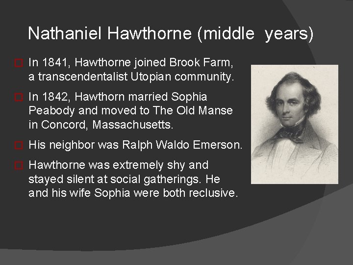 Nathaniel Hawthorne (middle years) � In 1841, Hawthorne joined Brook Farm, a transcendentalist Utopian