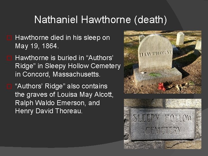 Nathaniel Hawthorne (death) � Hawthorne died in his sleep on May 19, 1864. �