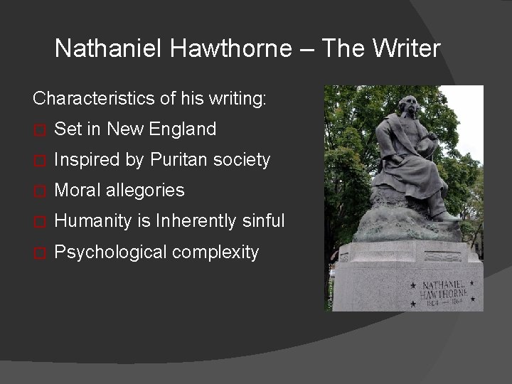 Nathaniel Hawthorne – The Writer Characteristics of his writing: � Set in New England