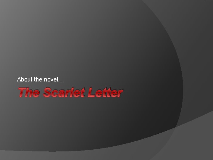 About the novel… The Scarlet Letter 