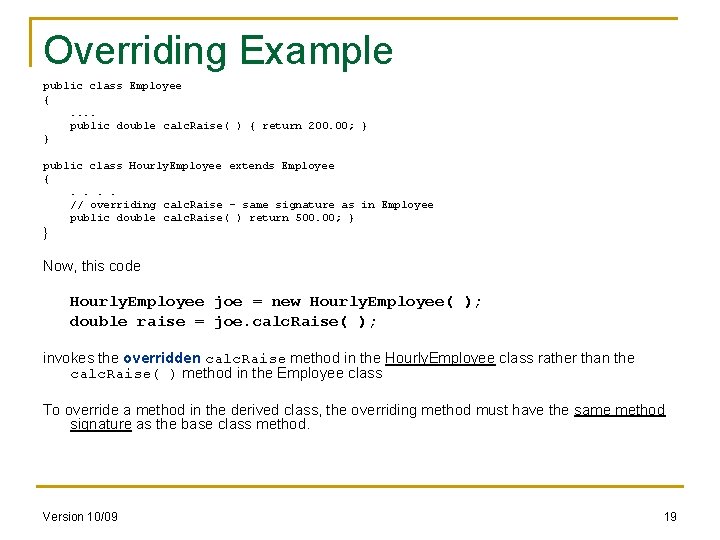 Overriding Example public class Employee {. . public double calc. Raise( ) { return