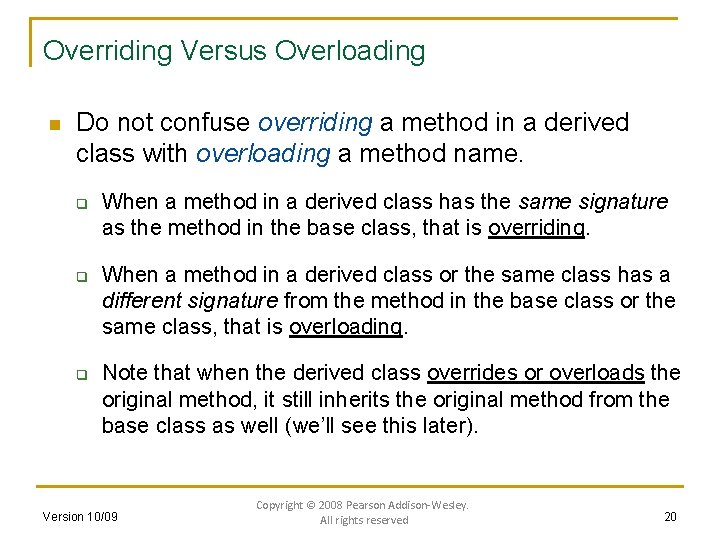 Overriding Versus Overloading n Do not confuse overriding a method in a derived class