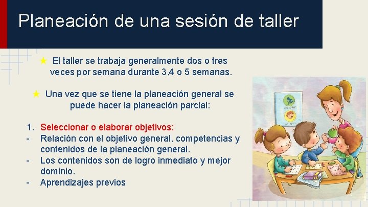 Planeación de una sesión de taller ★ El taller se trabaja generalmente dos o Planeación de una sesión de taller ★ El taller se trabaja generalmente dos o