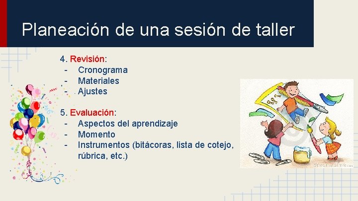 Planeación de una sesión de taller 4. Revisión: - Cronograma - Materiales - Ajustes Planeación de una sesión de taller 4. Revisión: - Cronograma - Materiales - Ajustes