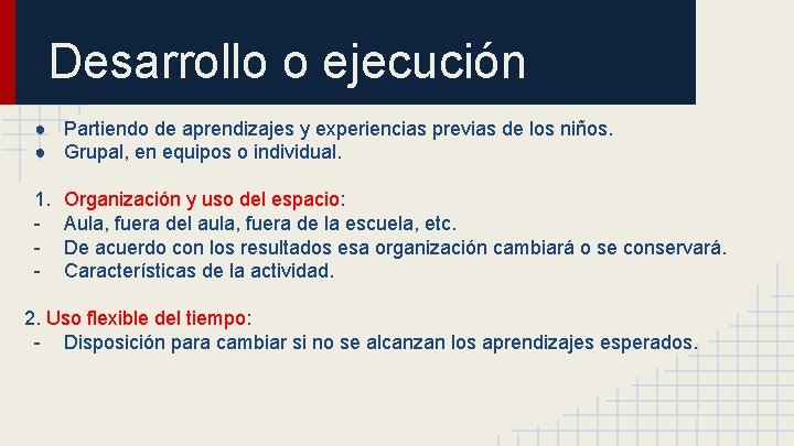 Desarrollo o ejecución ● Partiendo de aprendizajes y experiencias previas de los niños. ● Desarrollo o ejecución ● Partiendo de aprendizajes y experiencias previas de los niños. ●