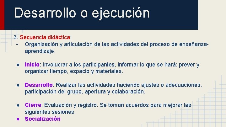 Desarrollo o ejecución 3. Secuencia didáctica: - Organización y articulación de las actividades del Desarrollo o ejecución 3. Secuencia didáctica: - Organización y articulación de las actividades del