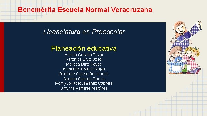 Benemérita Escuela Normal Veracruzana Licenciatura en Preescolar Planeación educativa Valeria Collado Tovar Veronica Cruz Benemérita Escuela Normal Veracruzana Licenciatura en Preescolar Planeación educativa Valeria Collado Tovar Veronica Cruz