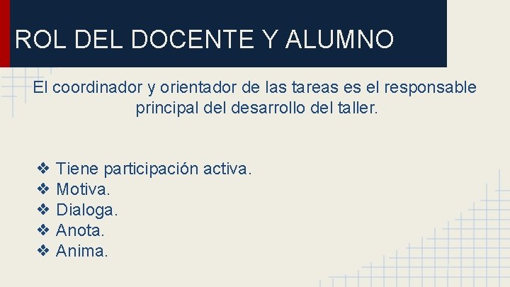 ROL DEL DOCENTE Y ALUMNO El coordinador y orientador de las tareas es el ROL DEL DOCENTE Y ALUMNO El coordinador y orientador de las tareas es el