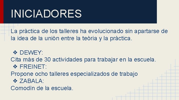 INICIADORES La pràctica de los talleres ha evolucionado sin apartarse de la idea de INICIADORES La pràctica de los talleres ha evolucionado sin apartarse de la idea de