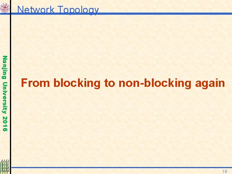 Network Topology Nanjing University 2016 From blocking to non-blocking again 18 