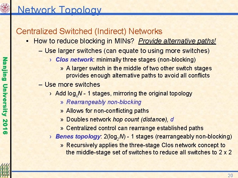 Network Topology Centralized Switched (Indirect) Networks • How to reduce blocking in MINs? Provide