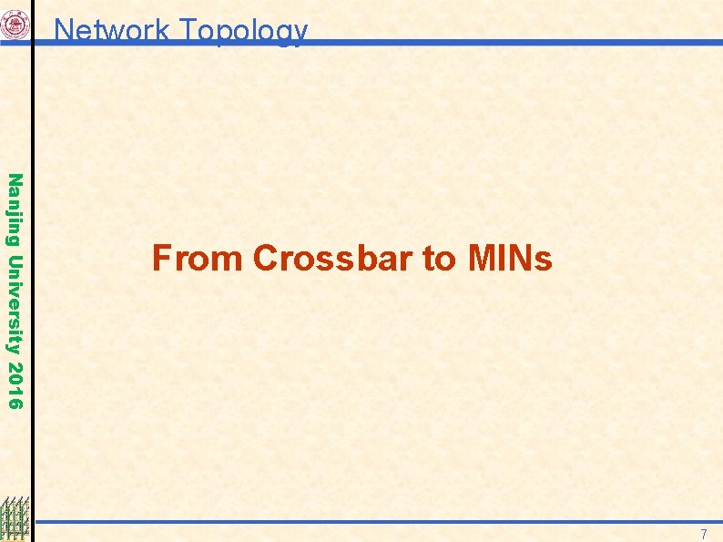 Network Topology Nanjing University 2016 From Crossbar to MINs 7 