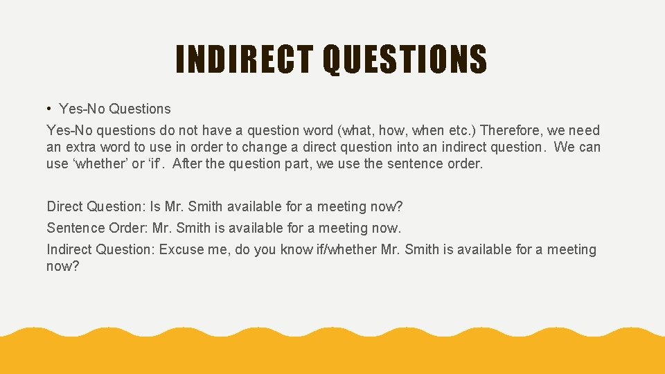 INDIRECT QUESTIONS • Yes-No Questions Yes-No questions do not have a question word (what,