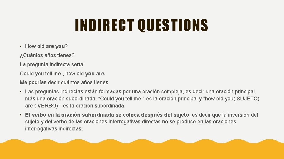 INDIRECT QUESTIONS • How old are you? ¿Cuántos años tienes? La pregunta indirecta sería: