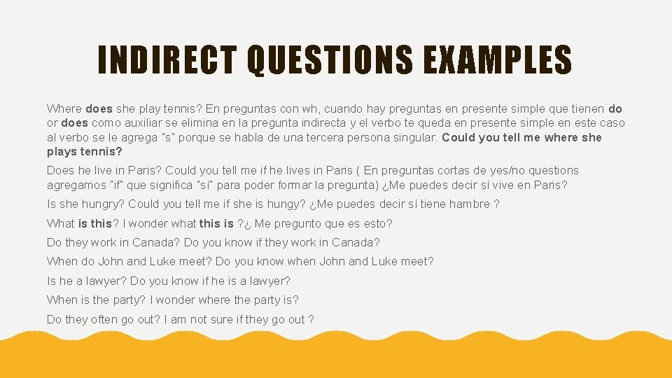 INDIRECT QUESTIONS EXAMPLES Where does she play tennis? En preguntas con wh, cuando hay