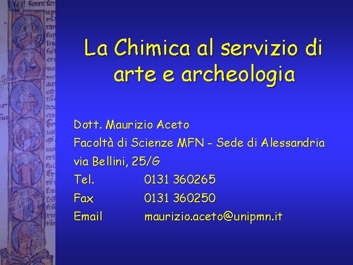 La Chimica al servizio di arte e archeologia Dott. Maurizio Aceto Facoltà di Scienze