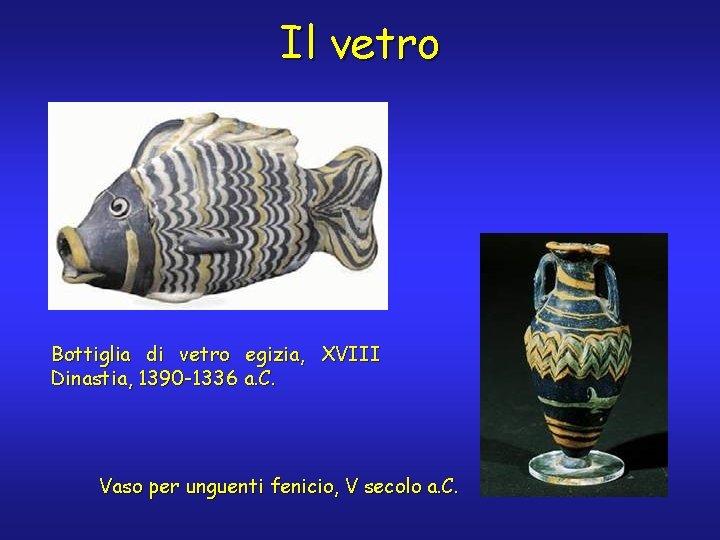 Il vetro Bottiglia di vetro egizia, XVIII Dinastia, 1390 -1336 a. C. Vaso per