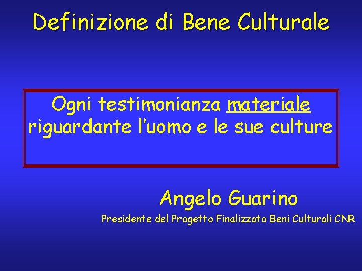 Definizione di Bene Culturale Ogni testimonianza materiale riguardante l’uomo e le sue culture Angelo
