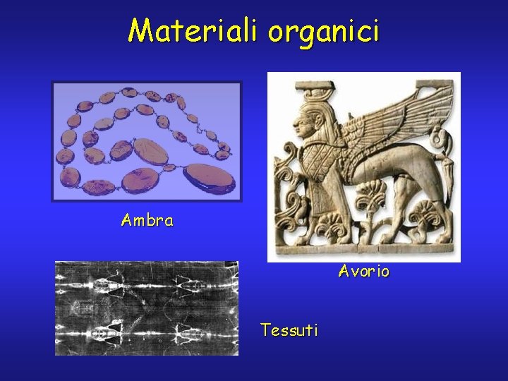 Materiali organici Ambra Avorio Tessuti 