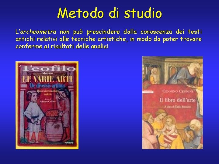 Metodo di studio L’archeometra non può prescindere dalla conoscenza dei testi antichi relativi alle