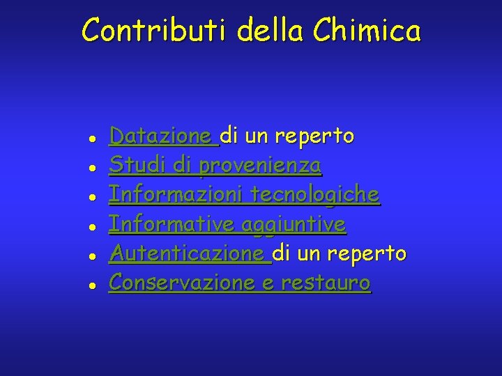 Contributi della Chimica l l l Datazione di un reperto Studi di provenienza Informazioni