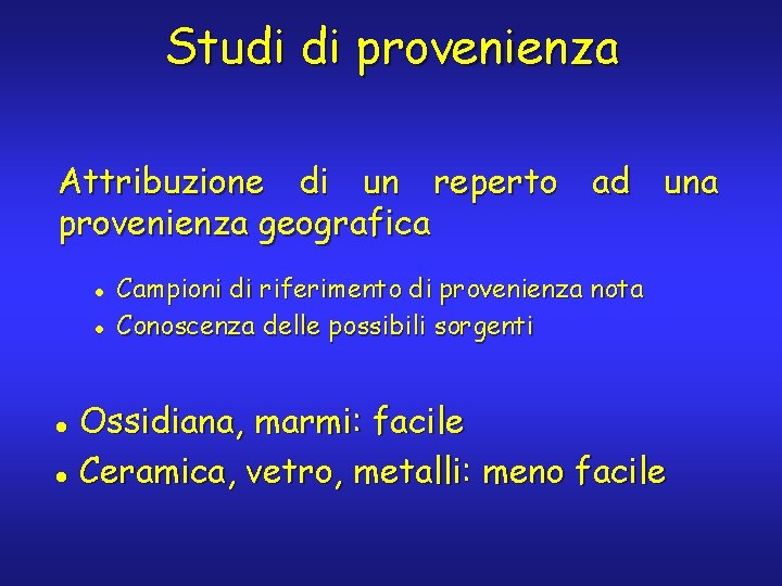 Studi di provenienza Attribuzione di un reperto ad una provenienza geografica l l Campioni