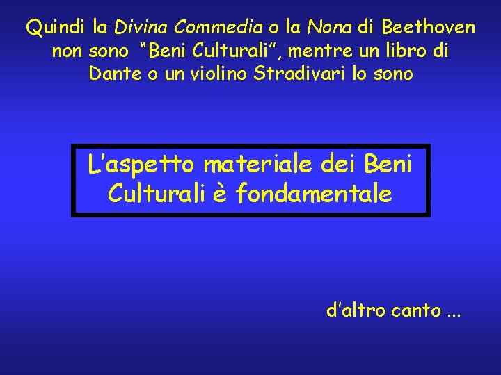 Quindi la Divina Commedia o la Nona di Beethoven non sono “Beni Culturali”, mentre